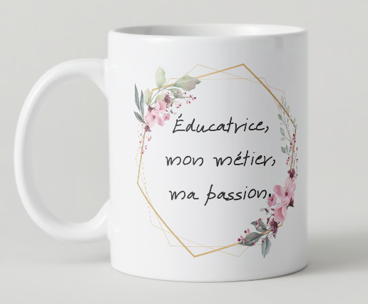 Tasse - Éducatrice, mon métier, ma passion